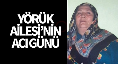 Yörük Ailesi'nin Acı Günü