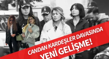 Candan Kardeşler davasında yeni gelişme!