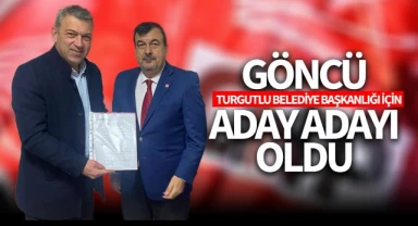 Göncü Turgutlu Belediye Başkanlığı için CHP'den aday adayı oldu