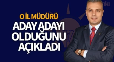 İl Müdürü Aday Adayı Olduğunu Duyurdu