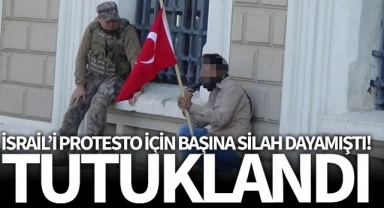 İsrail'i protesto için başına tabanca dayayıp 3 saat direnmişti, tutuklandı