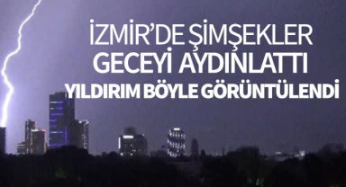 İzmir'de şimşekler geceyi aydınlattı! Düşen yıldırım böyle görüntülendi