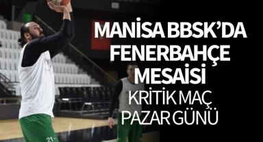 Manisa BBSK'da Fenerbahçe mesaisi