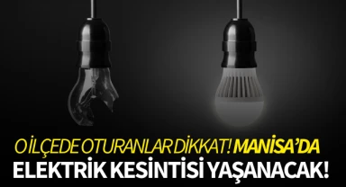 Manisa'da elektrik kesintisi yaşanacak! O ilçede oturanlar dikkat