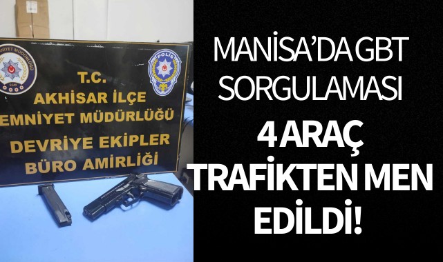 Manisa'da GBT sorgulaması: 4 araş trafikten men edildi