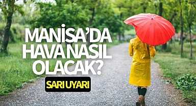 Manisa'da hava nasıl olacak? 