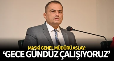 MASKİ Genel Müdürü: 'Gece Gündüz Çalışıyoruz'