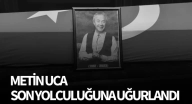 Metin Uca son yolculuğuna uğurlandı