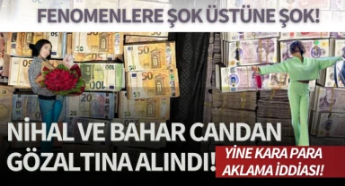 Nihal ve Bahar Candan gözaltında!