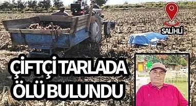 Salihlili çiftçi tarlada ölü bulundu