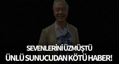 Sevenlerini üzmüştü: Ünlü sunucudan kötü haber! 