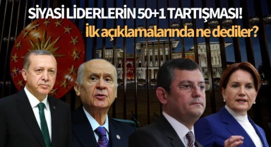 Siyasi liderlerin 50+1 tartışması! İlk açıklamalarında ne dediler?