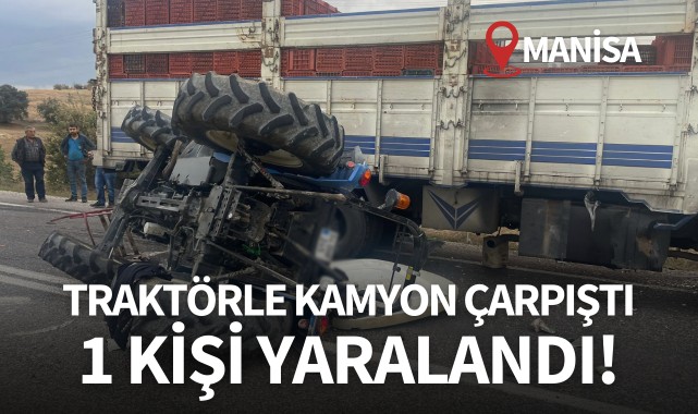 Traktörle kamyon çarpıştı: 1 kişi yaralandı!