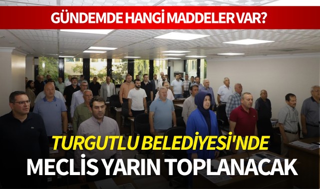 Turgutlu Belediyesi'nde meclis yarın toplanacak