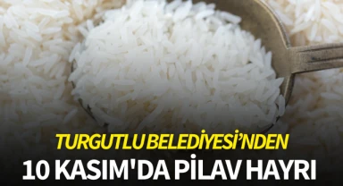 Turgutlu Belediyesi'nden 10 Kasım'da pilav hayrı 