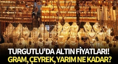 Turgutlu'da altın fiyatları! Gram, çeyrek, yarım ne kadar?