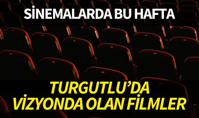 Turgutlu'da bu hafta hangi filmler vizyonda?