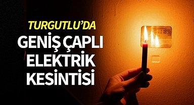 Turgutlu'da geniş çaplı elektrik kesintisi!