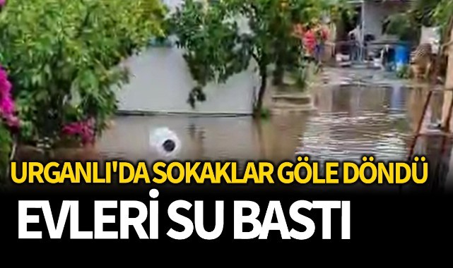 Urganlı'da sokaklar göle döndü, evleri su bastı