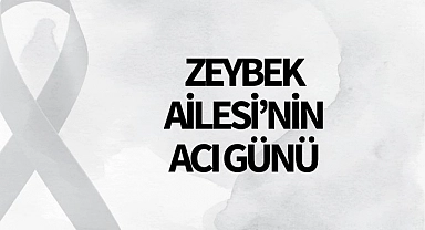 Zeybek Ailesi'nin Acı Günü