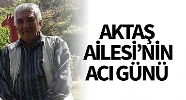 Aktaş Ailesi'nin Acı Günü