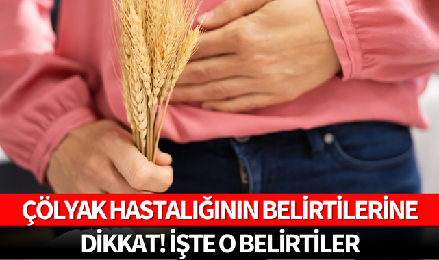 Çölyak hastalığının belirtilerine dikkat! İşte o belirtiler