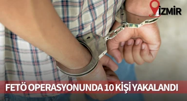 FETÖ operasyonunda 10 kişi yakalandı