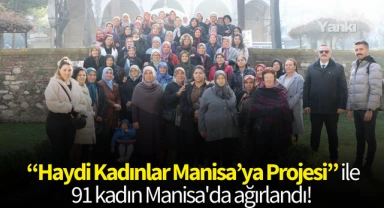 "Haydi Kadınlar Manisa'ya Projesi" ile 91 kadın Manisa'da ağırlandı