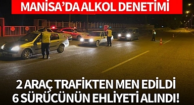 Manisa'da alkol denetimi: 2 araç trafikten men edildi, 6 sürücünün ehliyeti geri alındı!