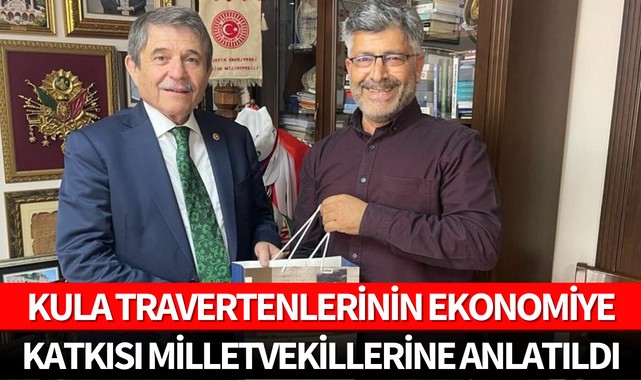 Kula travertenlerinin ekonomiye katkısı milletvekillerine anlatıldı