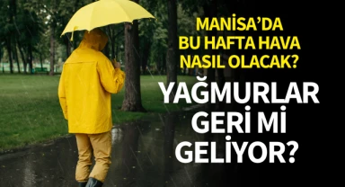 Manisa'da bu hafta hava nasıl olacak?