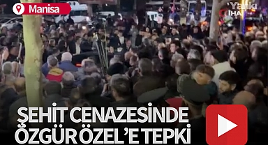 Manisa'daki şehit cenazesinde Özgür Özel'e tepki