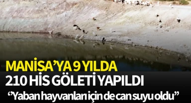 Manisa'ya 9 yılda 210 HİS Göleti yapıldı