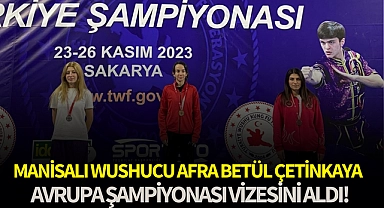 Manisalı Wushucu Afra Betül Çetinkaya Avrupa Şampiyonası vizesini aldı!