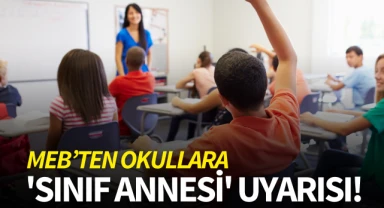 MEB'ten okullara 'sınıf annesi' uyarısı!