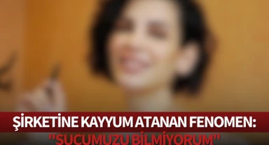 Şirketine kayyum atanan fenomen: ''Suçumuzu bilmiyorum''