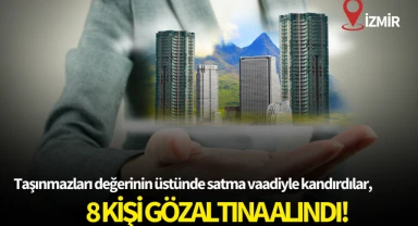 Taşınmazları değerinin üstünde satma vaadiyle kandırdılar,8 kişi gözaltına alındı!