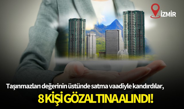 Taşınmazları değerinin üstünde satma vaadiyle kandırdılar,8 kişi gözaltına alındı!