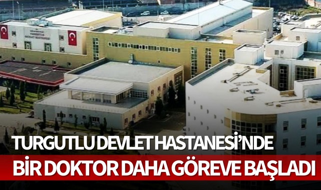 Turgutlu Devlet Hastanesi'nde Bir Doktor Daha Göreve Başladı - SAĞLIK ...