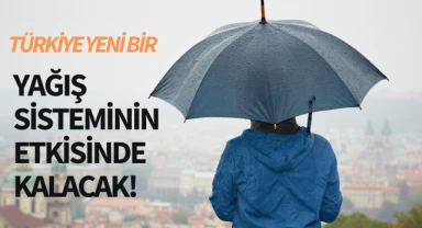 Türkiye yeni bir yağış sisteminin etkisinde kalacak!