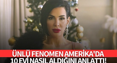 Ünlü fenomen Amerika'da 10 evi nasıl aldığını anlattı!