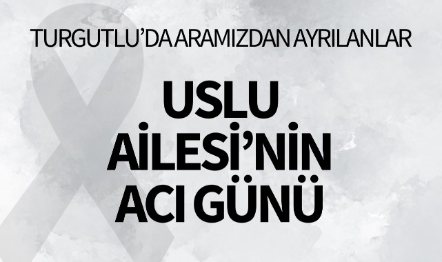 Uslu Ailesi'nin Acı Günü