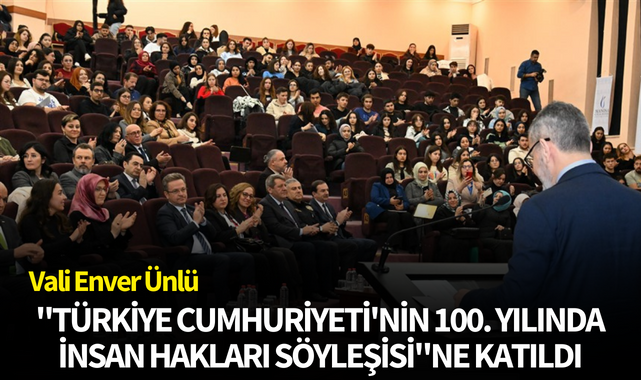 Vali Enver Ünlü "Türkiye Cumhuriyeti'nin 100. Yılında İnsan Hakları Söyleşisi"ne Katıldı