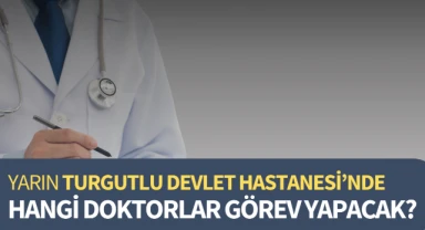 Yarın Turgutlu Devlet Hastanesi'nde hangi doktorlar görev yapacak?