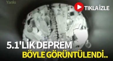 5.1'lik deprem böyle görüntülendi..