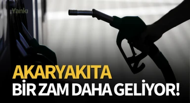 Akaryakıta bir zam daha geliyor!