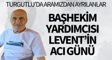 Başhekim Yardımcısı Levent'in Acı Günü