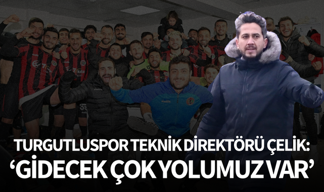 Çelik: 'Gidecek çok yolumuz var'