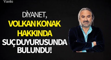 Diyanet,Volkan Konak hakkında suç duyurusunda bulundu!