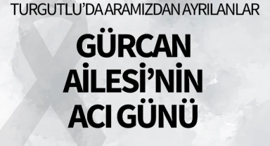 Gürcan Ailesi'nin Acı Günü